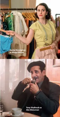  ??  ?? Rachel Brosnahan as Midge Maisel Tony Shalhoub as Abe Weissman