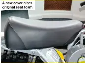  ??  ?? A new cover hides original seat foam.