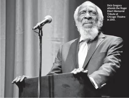  ?? TIMOTHY HIATT ?? Dick Gregory attends the Roger Ebert Memorial Tribute at Chicago Theatre in 2013 .