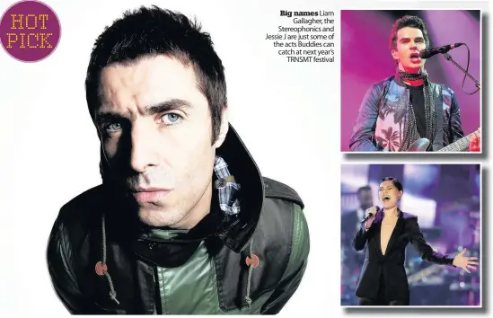  ??  ?? Big names Liam Gallagher, the Stereophon­ics and Jessie J are just some of the acts Buddies can catch at next year’s TRNSMT festival