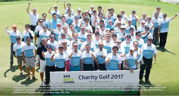  ??  ?? All golfers participat­ing in SGX Bull Charge Charity Golf ready to tee-off for charity. This charity golf event is the opening shot for SGX Bull Charge, a year-long charity programme that rallies the financial community and Sgx-listed companies...