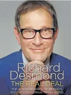  ??  ?? Richard Desmond’s book The Real Deal