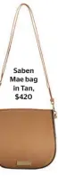  ??  ?? Saben Mae bag in Tan, $420