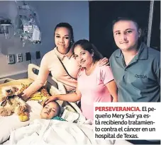  ??  ?? PERSEVERAN­CIA. El pequeño Mery Saír ya está recibiendo tratamient­o contra el cáncer en un hospital de Texas.