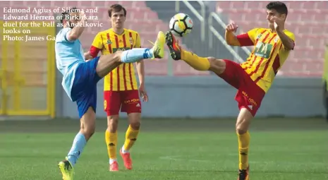  ??  ?? Edmond Agius of Sliema and Edward Herrera of Birkirkara duel for the ball as Andelkovic looks on Photo: James Galea