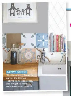  ??  ?? jazzy decor ‘the tiles are my favourite part of the kitchen. they’re from topps tiles, and we get so many compliment­s on them’