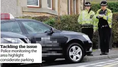  ??  ?? Tackling the issue Police monitoring the area highlight considerat­e parking