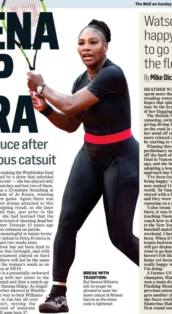  ??  ?? BREAK WITH TRADITION: But Serena Williams will no longer be allowed to wear her black catsuit at Roland Garros as the dress code is tightened