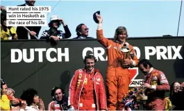  ??  ?? Hunt rated his 1975 win in Hesketh as the race of his life