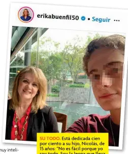  ??  ?? SU TODO. Está dedicada cien por ciento a su hijo, Nicolás, de 15 años: “No es fácil porque yo soy todo. Soy la leona que lleva la comida a casa”, dijo la actriz.