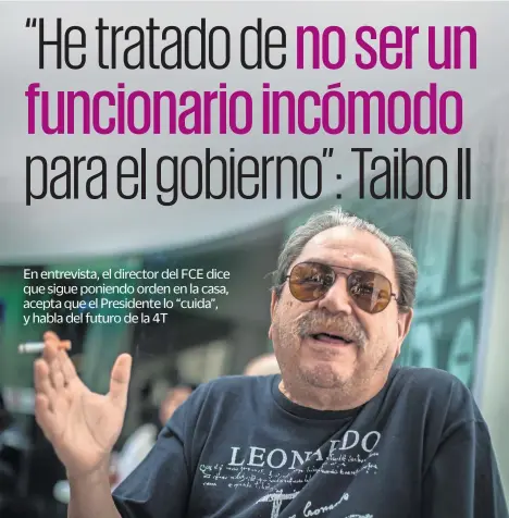  ?? ?? El también escritor Paco Ignacio Taibo II asegura que la 4T neutraliza­rá con hechos el “bombardeo mediático” al que está sometida.