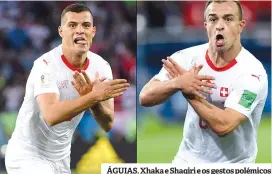  ??  ?? ÁGUIAS. Xhaka e Shaqiri e os gestos polémicos