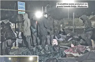  ??  ?? Dramatične scene preksinoć na granici između Srbije i Mađarske