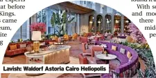  ?? ?? Lavish: Waldorf Astoria Cairo Heliopolis