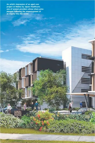  ??  ?? An artist’s impression of an aged care project at Robina by Japara Healthcare, one of several providers whose share price plunged following the announceme­nt of an inquiry into the sector.