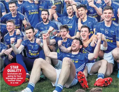 ??  ?? STAR QUALITY Scotstown are going for four Monaghan senior football titles in a row