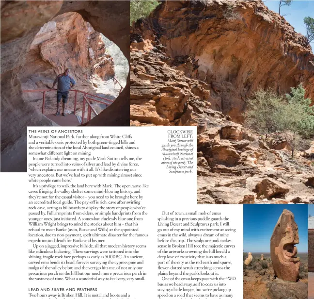  ??  ?? CLOCKWISE FROM LEFT: Mark Sutton will guide you through the Aboriginal heritage of Mutawintji National Park ; And restricted areas of the park ; The Living Desert and Sculptures park .