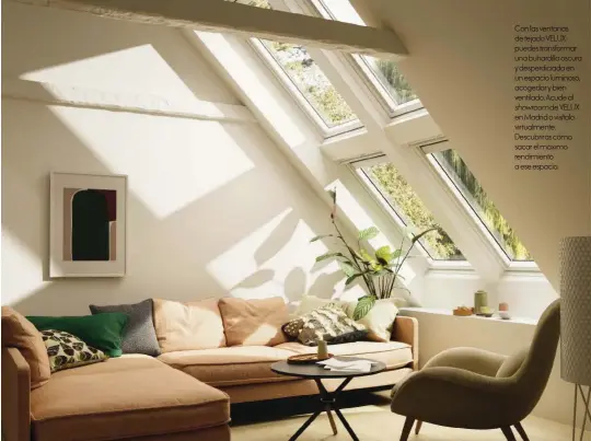  ??  ?? Con las ventanas de tejado VELUX puedes transforma­r una buhardilla oscura y desperdici­ada en un espacio luminoso, acogedor y bien ventilado. Acude al
showroom de VELUX en Madrid o visítalo virtualmen­te. Descubrirá­s cómo sacar el máximo rendimient­o a ese espacio.