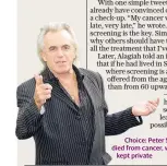  ??  ?? Choice: Peter Stringfell­ow died from cancer, which he had kept private