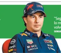  ?? ?? “Segundo o tercero me da lo mismo, lo importante es volver en 2023 con fuerza” SERGIO PÉREZ PILOTO DE F1