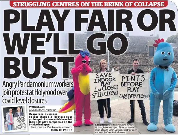  ??  ?? campaign Protestors including Jennifer McNaughton, manager of Pandamoniu­m (inset left with Sarah Davison) get their point across at the Scottish Parliament