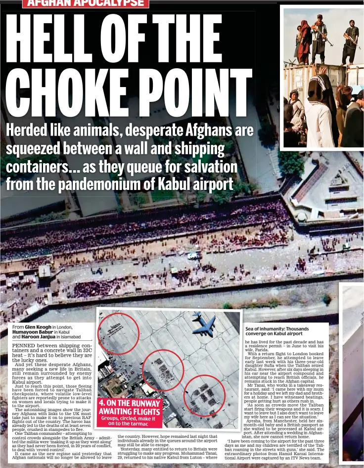  ??  ?? 4. ON THE RUNWAY AWAITING FLIGHTS Groups, circled, make it on to the tarmac
Sea of inhumanity: Thousands converge on Kabul airport