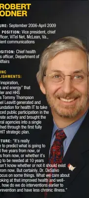  ??  ?? ONC TENURE: September 2006-April 2009
CURRENT POSITION: Vice president, chief medical officer, ViTel Net, McLean, Va., health/patient communicat­ions developer
PRIOR POSITION: Chief health informatic­s officer, Department of Veterans Affairs
MY TOP...