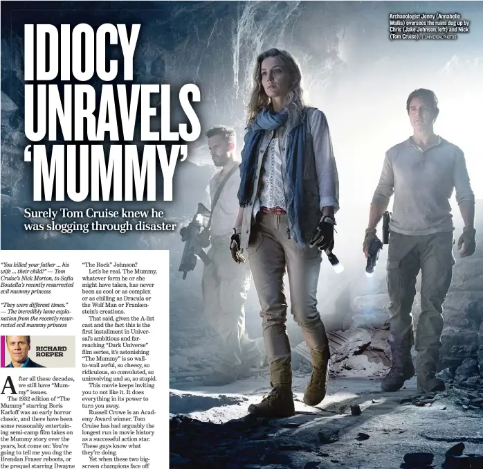  ?? | UNIVERSAL PHOTOS ?? Archaeolog­ist Jenny ( Annabelle Wallis) oversees the ruins dug up by Chris ( Jake Johnson, left) and Nick ( Tom Cruise).