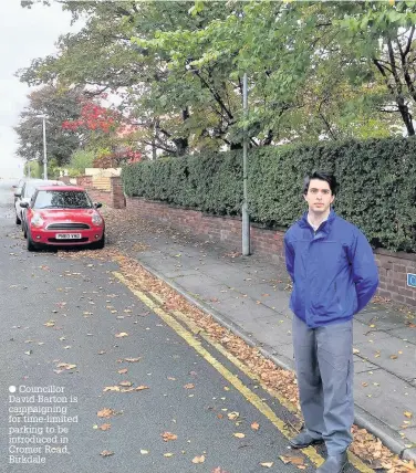  ??  ?? Councillor David Barton is campaignin­g for time-limited parking to be introduced in Cromer Road, Birkdale