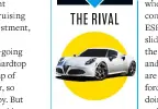  ??  ?? ALFA 4C Great looks but a choppy ride and soulless engine
THE RIVAL