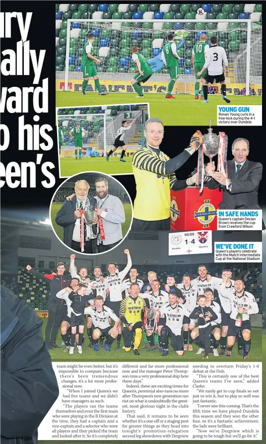  ??  ?? YOUNG GUN Ronan Young curls in a free-kick during the 4-1 victory over Dundela IN SAFE HANDS Queen’s captain Declan Brown receives the cup from Crawford Wilson WE’VE DONE IT Queen’s players celebrate with the Match Intermedia­te Cup at the National...