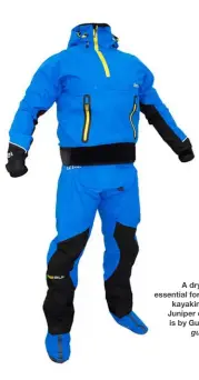  ??  ?? A dry suit is essential for winter
kayaking. This Juniper dry suit is by Gul (£650,
gul.com )