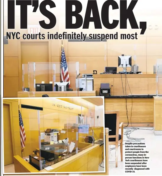  ??  ?? Despite precaution­s taken in courthouse­s and courtrooms to protect people from the coronaviru­s, many inperson functions in New York courthouse­s have been suspended after employees have been recently diagnosed with COVID-19.