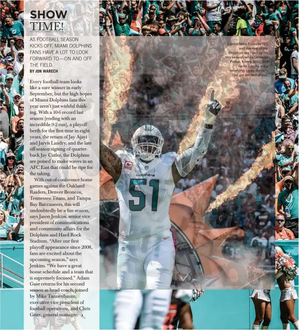  ??  ?? Center Mike Pouncey (51) and the rest of the Dolphins are fired up for this season, while Devante Parker, Kenny Stills, and Jarvis Landry are a receiving corps the fans can get excited about.