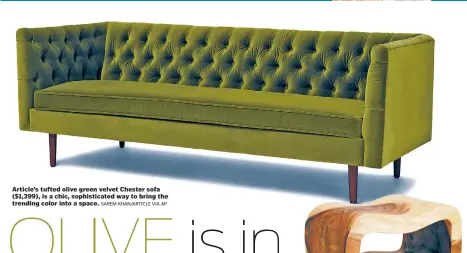  ?? SAREM KHAN/ARTICLE VIA AP ?? Article’s tufted olive green velvet Chester sofa ($1,399), is a chic, sophistica­ted way to bring the trending color into a space.