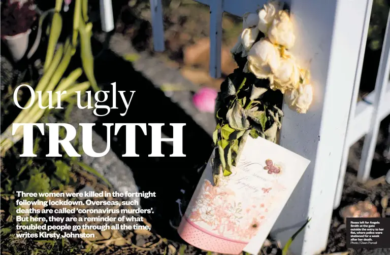  ?? Photo / Dean Purcell ?? Roses left for Angela Smith at the gate outside the entry to her flat, where police were stationed for a week after her death.