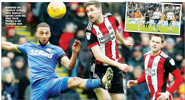  ?? PICTURE: Action Images ?? BOMBING ON: Sheffield United’s Chris Basham against Leeds and, inset, Kevin Phillips in his Blackpool days