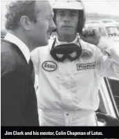  ??  ?? Jim Clark and his mentor, Colin Chapman of Lotus.