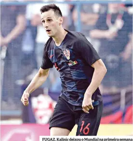  ??  ?? FUGAZ. Kalinic deixou o Mundial na primeira semana