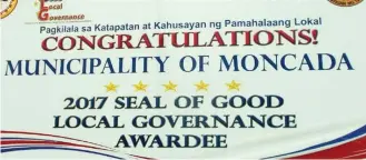  ??  ?? 2017 Seal of Good Local Governance Awardee ng Moncada, Tarlac.