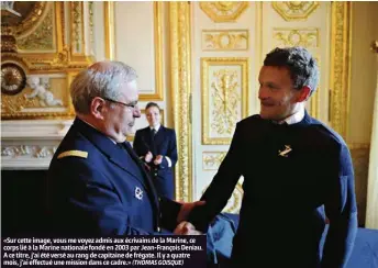  ?? (THOMAS GOISQUE) ?? «Sur cette image, vous me voyez admis aux écrivains de la Marine, ce corps lié à la Marine nationale fondé en 2003 par Jean-François Deniau. A ce titre, j’ai été versé au rang de capitaine de frégate. Il y a quatre mois, j’ai effectué une mission dans...