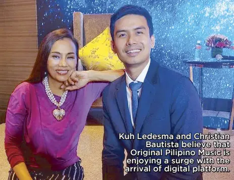  ??  ?? Kuh Ledesma and Christian Bautista believe that Original Pilipino Music is enjoying a surge with the arrival of digital platform.