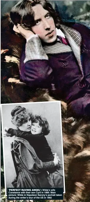  ??  ?? ‘PERFECT RAVING ANGEL’: Wilde’s wife Constance with their son Cyril in 1889. Main picture: Wilde in Napoleon Sarony’s portrait taken during the writer’s tour of the US in 1882