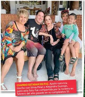  ?? ?? Apolo convivía CUANDO ESTABAN EN PAZ. Guzmán, mucho con Silvia Pinal y Alejandra por la rockera en justo esta foto fue compartida su cumpleaños 55. febrero del año pasado en