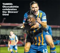  ??  ?? TAMED: Okenabirhi­e celebrates the Shrews’ third