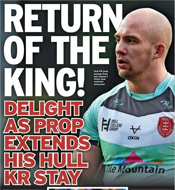  ?? ?? Hull KR prop George King has signed a three-year contract extension