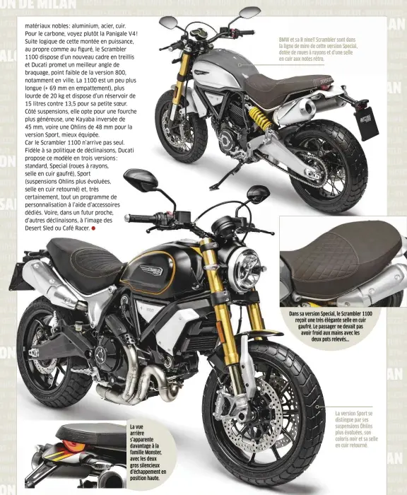  ??  ?? La vue arrière s’apparente davantage à la famille Monster, avec les deux gros silencieux d’échappemen­t en position haute. BMW et sa R ninet Scrambler sont dans la ligne de mire de cette version Special, dotée de roues à rayons et d’une selle en cuir...