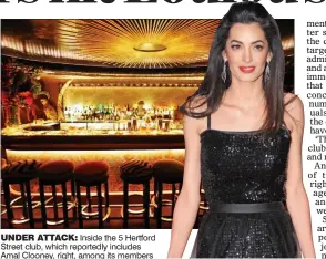  ??  ?? UNDER ATTACK: Inside the 5 Hertford Street club, which reportedly includes Amal Clooney, right, among its members