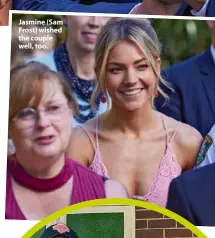  ??  ?? Jasmine (Sam Frost) wished the couple well, too.