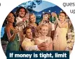  ?? ?? If money is tight, limit yourself to attending only the absolutely unmissable weddings